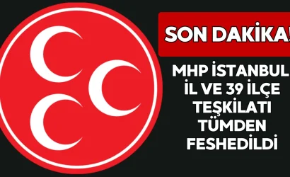 mhp istanbul-il-ve-39-ilce-teskilati tumden feshedildi